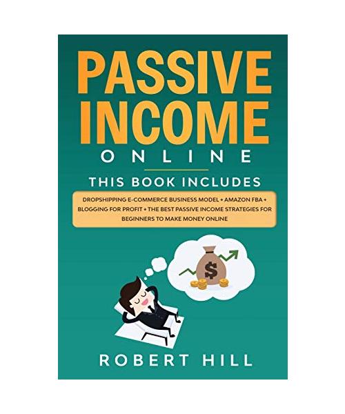 Passive Income Online: 4 Books in 1: Dropshipping E-commerce Business Model + Amazon FBA + Blogging For Profit + The Best Passive Income Stra