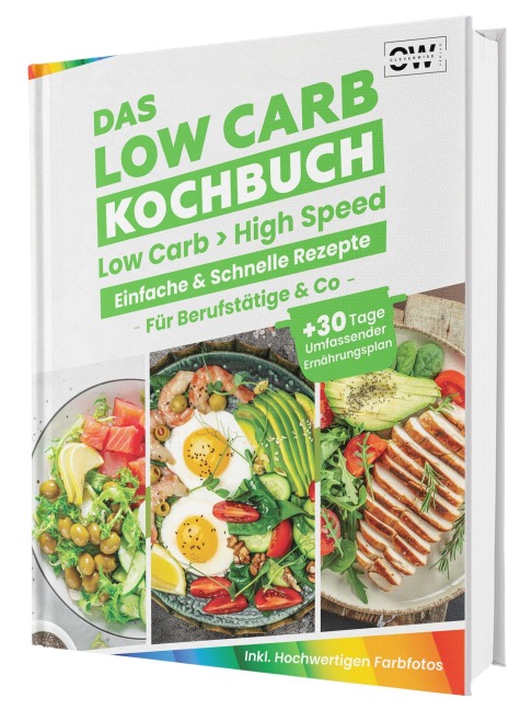 Das Low Carb Abnehm-Kochbuch: Lecker essen, Kohlenhydrate reduzieren und gesund abnehmen | Mit einfachen Rezepten & 30-Tage-Ernährungsplan
