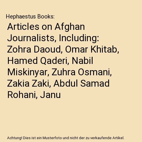 Articles on Afghan Journalists, Including: Zohra Daoud, Omar Khitab, Hamed Qaderi, Nabil Miskinyar, Zuhra Osmani, Zakia Zaki, Abdul Samad Rohani, Janu