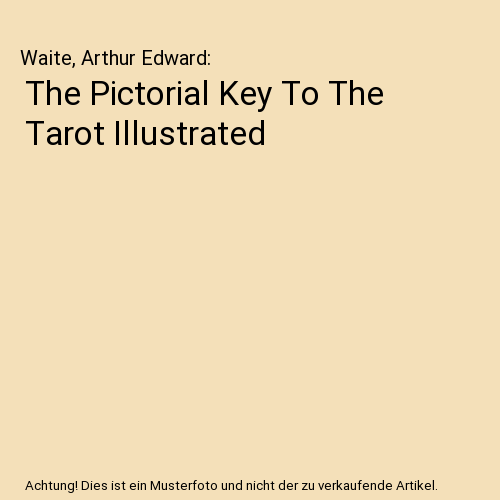 The Pictorial Key To The Tarot Illustrated