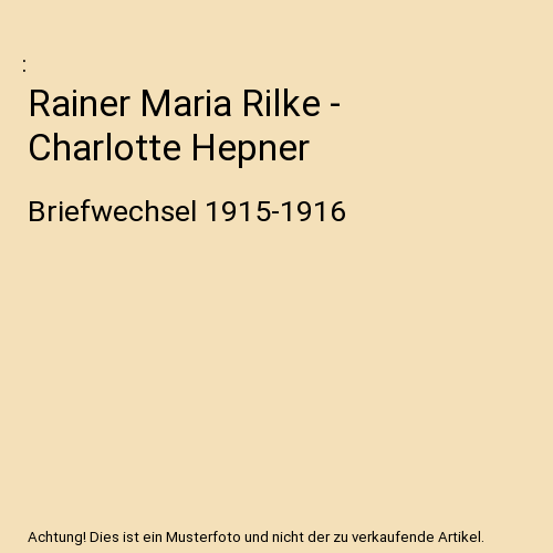 Rainer Maria Rilke - Charlotte Hepner