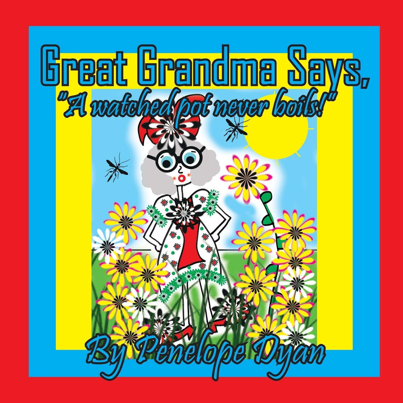 Great Grandma Says, "A watched pot never boils!"