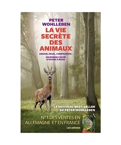 La Vie secrète des animaux: Amour, deuil, compassion : un monde caché s'ouvre à nous
