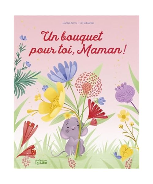 Un bouquet pour toi, Maman ! (MES PREMIERS ALBUMS LITO)