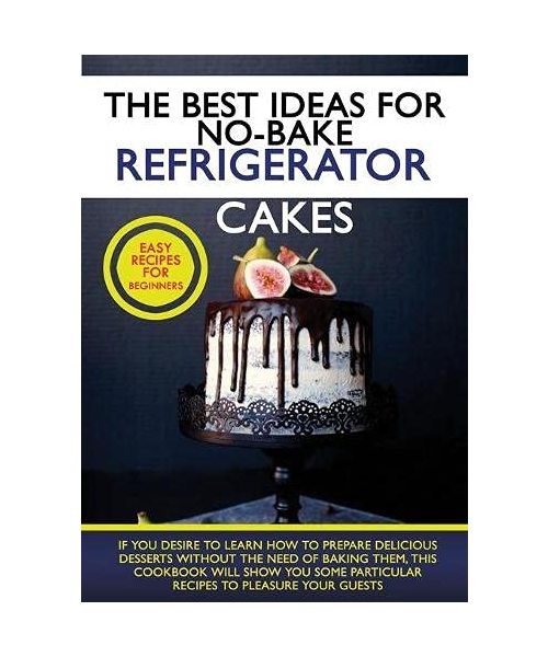 The Best Ideas for No-Bake Refrigerator Cakes