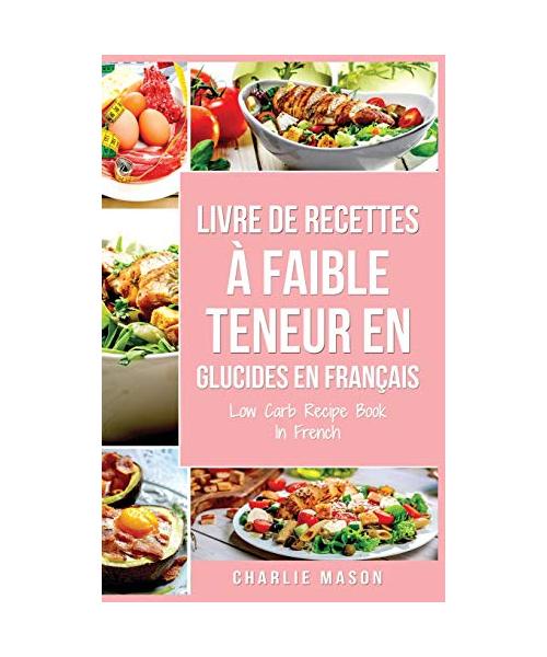 Livre de recettes à faible teneur en glucides En français/ Low Carb Recipe Book In French