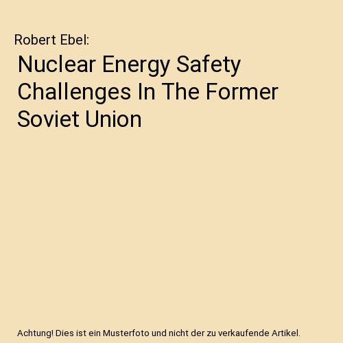 Nuclear Energy Safety Challenges In The Former Soviet Union