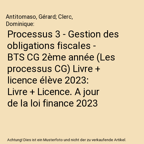 Processus 3 - Gestion des obligations fiscales - BTS CG 2ème année (Les processus CG) Livre + licence élève 2023: Livre + Licence. A jour de la loi finance 2023