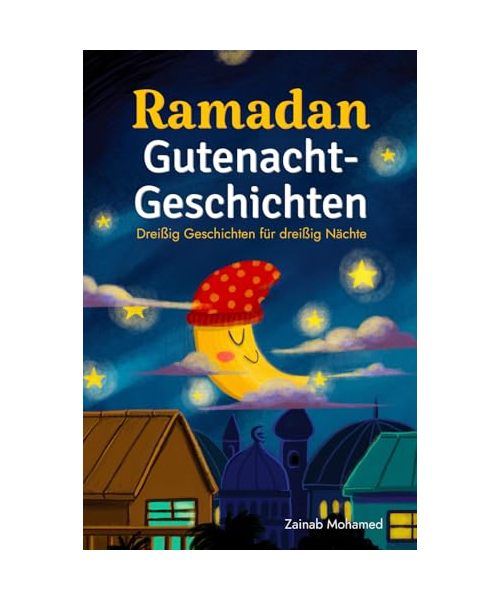 Ramadan Gutenacht-Geschichten: Dreißig Geschichten für die dreißig heiligen Nächte des Ramadan! (Ramadan Bücher für Kinder)