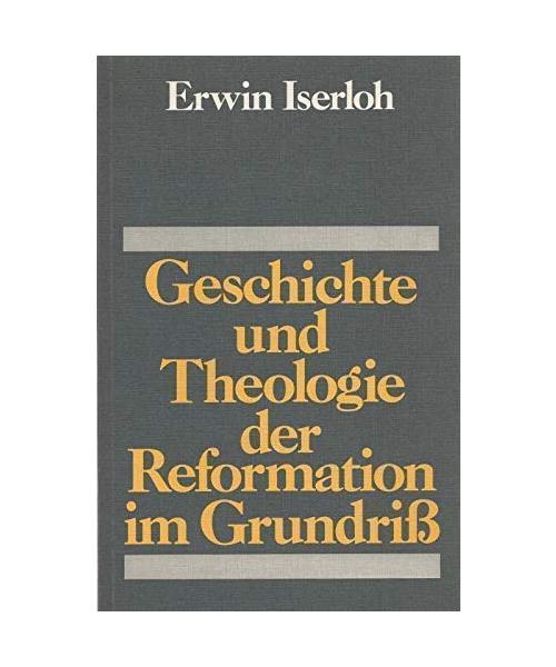 Geschichte und Theologie der Reformation im Grundriss
