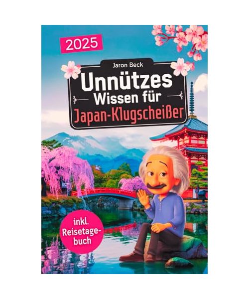 Unnützes Wissen für Japan-Klugscheißer: 222 lustige & skurrile Fakten, die du nie wissen wolltest, aber lieben wirst - das ideale Geschenk für echte Japan-Liebhaber (inkl. Reisetagebuch)