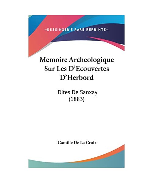 Memoire Archeologique Sur Les D'Ecouvertes D'Herbord: Dites de Sanxay (1883)