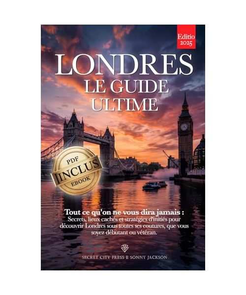LONDRES, LE GUIDE ULTIME: Tout ce qu'on ne vous dira jamais : Secrets, Endroits Cachés et Stratégies d'initiés pour vivre Londres comme un local - Que vous soyez Débutant ou... Vétéran. +eBook INCLUS