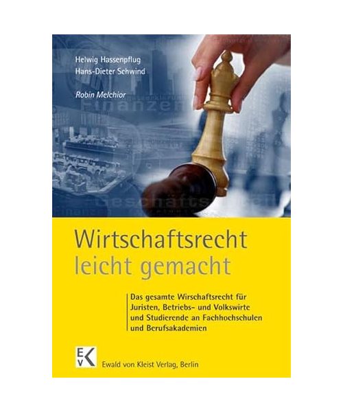 Wirtschaftsrecht leicht gemacht: Das gesamte Wirtschaftsrecht für Juristen, Betriebs- und Volkswirte und Studierende an Fachhochschulen und Berufsakademien