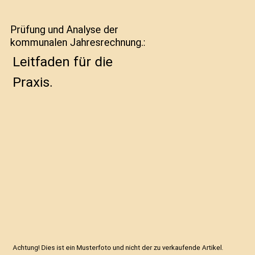 Prüfung und Analyse der kommunalen Jahresrechnung.: Leitfaden für die Praxis.