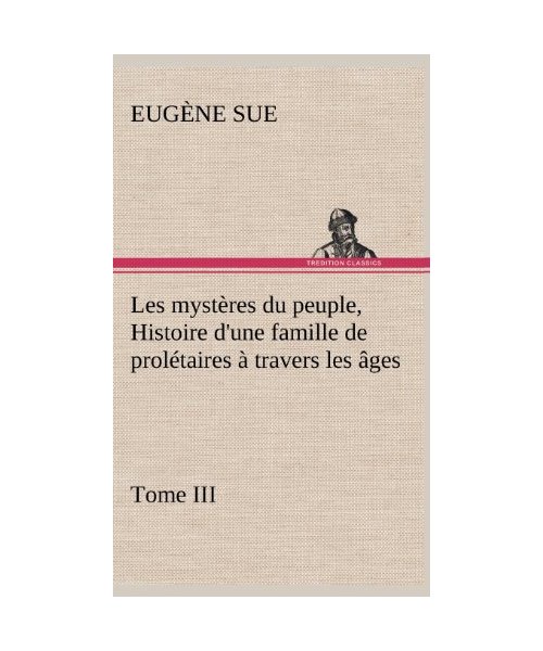 Les mystères du peuple, Tome III Histoire d'une famille de prolétaires à travers les âges