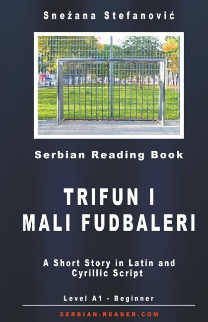Serbian Short Story: "Trifun i mali fudbaleri" Level A1, A Short Story in Latin and Cyrillic Script with Vocabulary List (Serbian Reader)