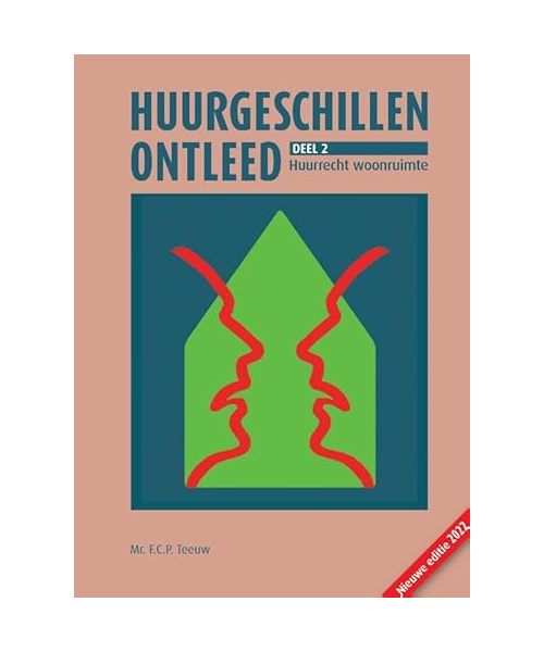 Huurgeschillen ontleed. Deel 2: Huurrecht woonruimte: Het huurrecht toegankelijk gemaakt voor huurder en verhuurder (Huurgeschillen ontleed, 2)