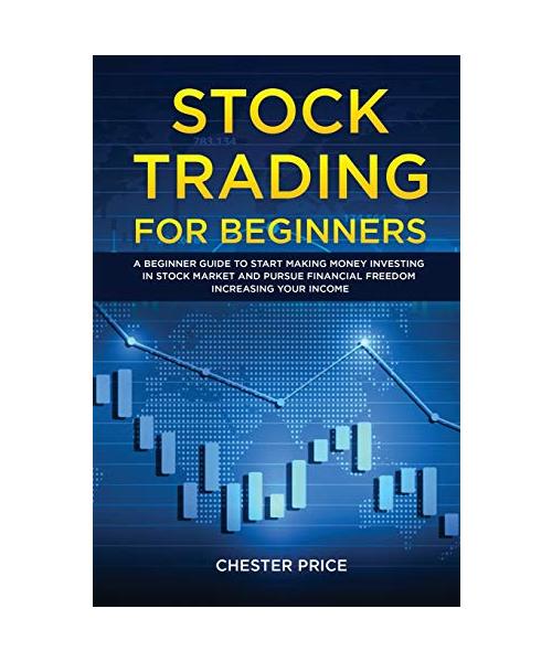 Stock Trading for Beginners: A Beginner Guide to Start Making Money Investing in Stock Market and Pursue Financial Freedom Increasing your Income
