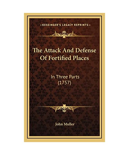 The Attack and Defense of Fortified Places: In Three Parts (1757)