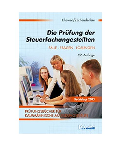 Die Prüfung der Steuerfachangestellten: Fälle, Fragen, Lösungen. Prüfungsbücher für Kaufmännische Ausbildungsberufe