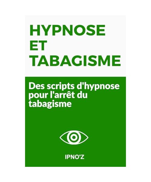 Hypnose et Tabagisme: Des scripts d’hypnose pour l’arrêt du tabagisme (Scripts hypnotiques thérapeutiques)