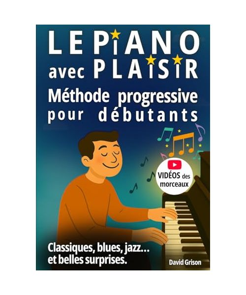 Le piano avec plaisir: Méthode progressive pour débutants - Classiques, blues, jazz... et quelques belles surprises