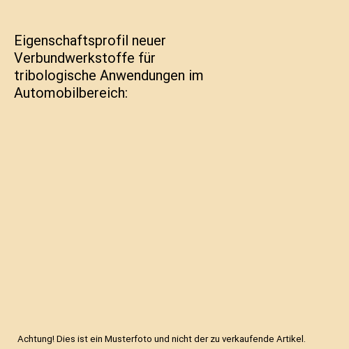 Eigenschaftsprofil neuer Verbundwerkstoffe für tribologische Anwendungen im Automobilbereich