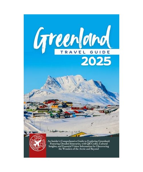 Greenland Travel Guide: The Ultimate Handbook for Exploring the Arctic Wonders and Unveiling Untouched Landscapes (Full Color)