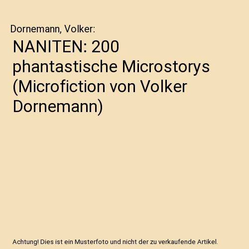 NANITEN: 200 phantastische Microstorys (Microfiction von Volker Dornemann)