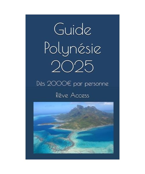 Guide Polynésie 2025: Dès 2000€ par personne