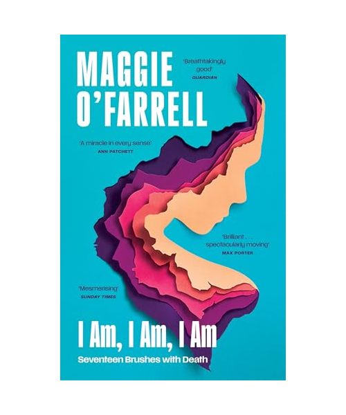 I Am, I Am, I Am: Seventeen Brushes With Death: The Sunday Times No. 1 Bestseller