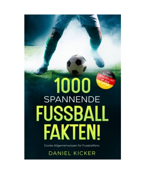 1000 SPANNENDE FUSSBALLFAKTEN!: Cooles Allgemeinwissen für Fussballfans. Inklusive Bonusmaterial zu Fussball Top-Events.