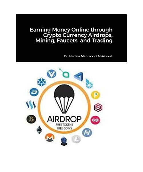 Earning Money Online through Crypto Currency Airdrops, Mining, Faucets and Trading