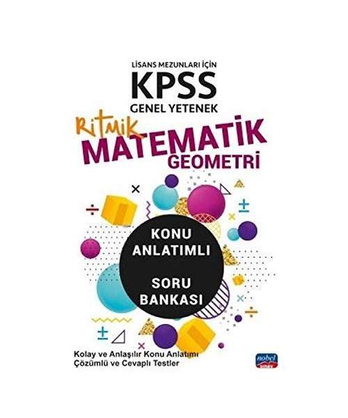 Lisans Mezunlar? ?çin KPSS Genel Yetenek Ritmik Matematik - Geometri Konu Anlat?ml? Soru Bankas?: Kolay ve Anla??l?r Konu Anlat?m? Çözümlü ve Cevapl? Testler
