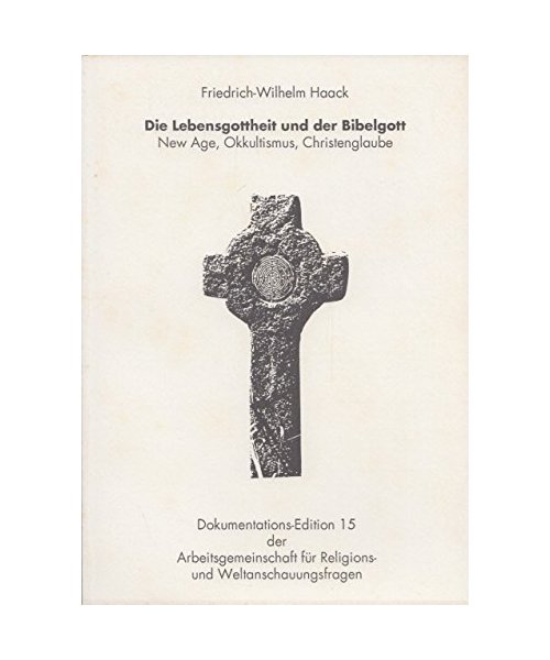 Die Lebensgottheit und der Bibelgott: New Age, Okkultismus, Christenglaube