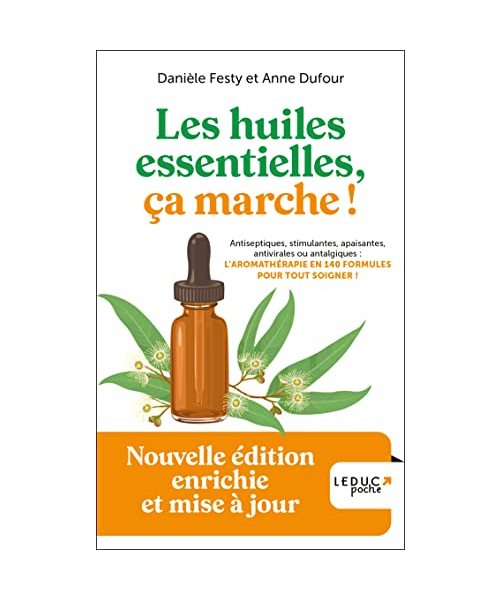 Les huiles essentielles, ça marche ! - Édition 2023: Nouvelle édition enrichie et mise à jour