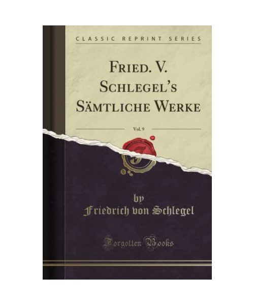 Fried. V. Schlegel's Sämtliche Werke, Vol. 9 (Classic Reprint)