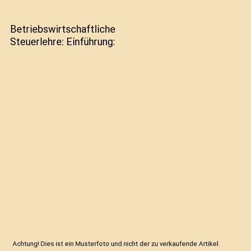 Betriebswirtschaftliche Steuerlehre: Einführung