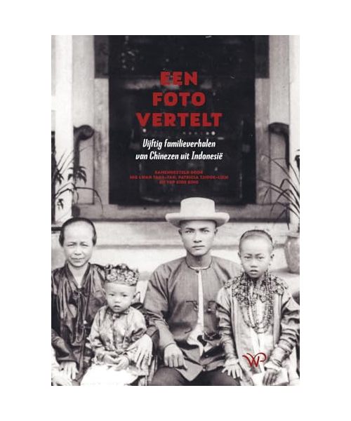 Een foto vertelt: vijftig familieverhalen van Chinezen uit Indonesië