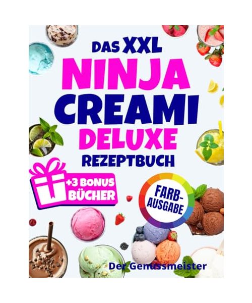 Das XXL Ninja Creami Deluxe Rezeptbuch | FARBAUSGABE: Über 150 gesunde und leckere Eis-, Sorbet-, Joghurt- und Shake-Rezepte – in Minuten zubereitet. Inklusive Tabellen mit Gefrier- und Lagerzeiten