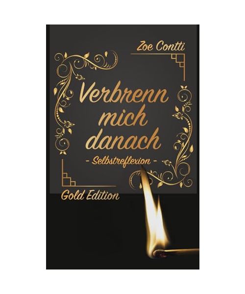 Verbrenn mich danach - Selbstreflexion: Das Ausfüllbuch zu Deiner Selbsterkenntnis I Selbsthilfebuch für Frauen I Gold Edition