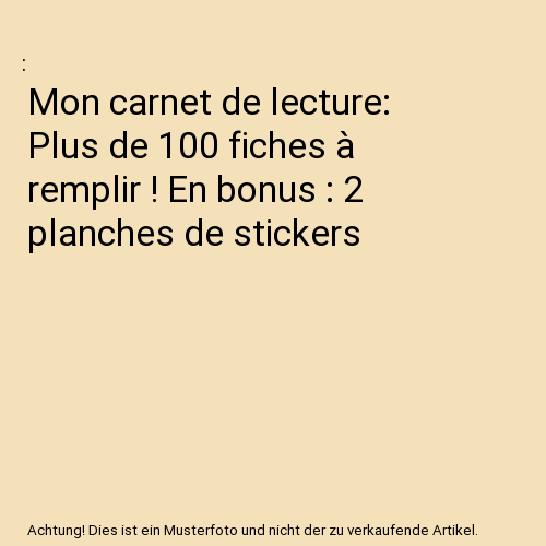 Mon carnet de lecture: Plus de 100 fiches à remplir ! En bonus : 2 planches de stickers