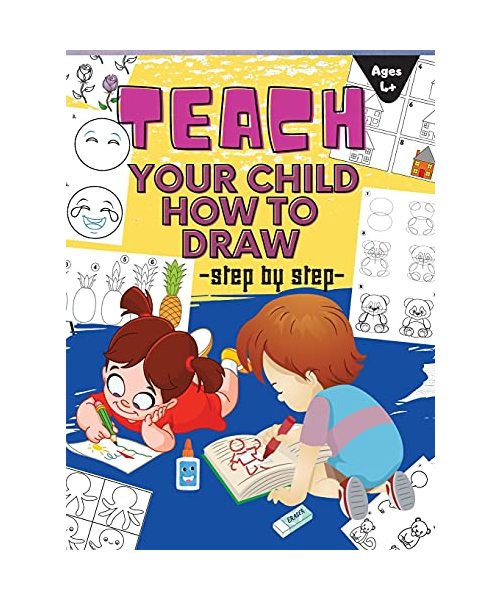 Teach Your Child How to Draw: A Simple Step-by-Step Guide to Drawing Draw Anything and Everything in the Cutest Style Ever - HARDCOVER
