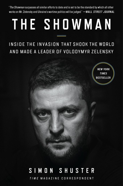 The Showman: Inside the Russian Invasion of Ukraine That Shook the World and Made a Leader of Volodymyr Zelensky―An Insider Account of the War and the Making of a Leader
