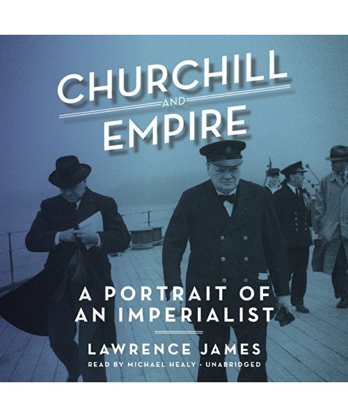 Churchill and Empire: A Portrait of an Imperialist