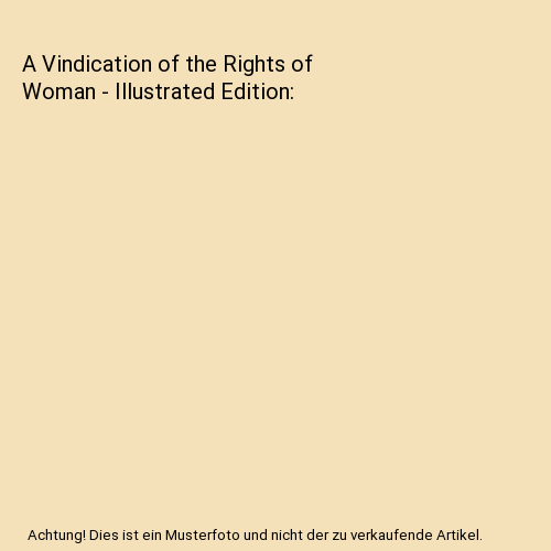 A Vindication of the Rights of Woman - Illustrated Edition