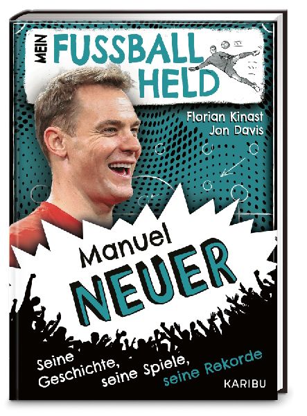 Mein Fußballheld Manuel Neuer - Seine Geschichte, seine Spiele, seine Rekorde