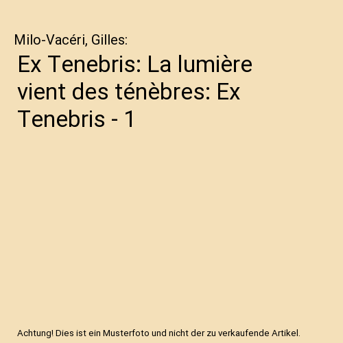 Ex Tenebris: La lumière vient des ténèbres: Ex Tenebris - 1