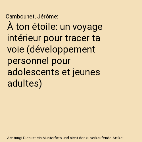 À ton étoile: un voyage intérieur pour tracer ta voie (développement personnel pour adolescents et jeunes adultes)